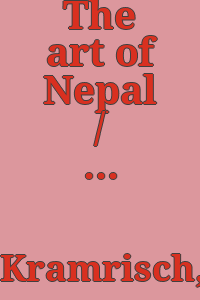 The art of Nepal / by Stella Kramrisch.
