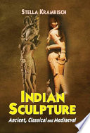 Indian sculpture : ancient, classical and mediaeval / Stella Kramrisch.