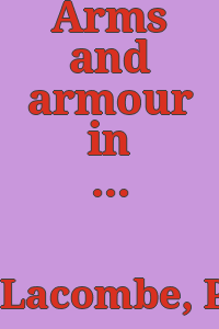 Arms and armour in antiquity and the middle ages : also a descriptive notice of modern weapons / Translated from the French of M. P. Lacombe, and with a preface, notes, and one additional chapter on arms and armour in England. By Charles Boutell ...