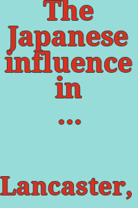 The Japanese influence in America / by Clay Lancaster ; with an introduction by Alan Priest.