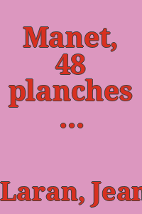 Manet, 48 planches hors-texte / accompagnées de 48 notices rédigées par Jean Laran et Georges Le Bas et précédées d'une introduction de Louis Hourticq.