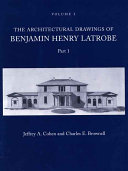 The architectural drawings of Benjamin Henry Latrobe / Jeffrey A. Cohen and Charles E. Brownell.