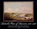Latrobe's view of America, 1795-1820 : selections from the watercolors and sketches / Edward C. Carter II, John C. Van Horne, and Charles E. Brownell, editors, Tina H. Sheller, associate editor ; with the assistance of Stephen F. Lintner, J. Frederick Fausz, and Geraldine S. Vickers.