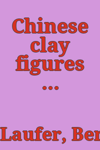 Chinese clay figures : part I: prolegomena on the history of defensive armor / by Berthold Laufer.