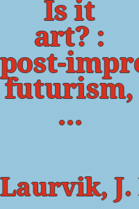 Is it art? : post-impressionism, futurism, cubism / by J. Nilsen Laurvik.