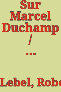 Sur Marcel Duchamp / Robert Lebel ; avec des textes de André Breton & H.P. Roché
