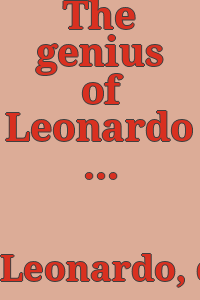 The genius of Leonardo da Vinci; Leonardo da Vinci on art and the artist, the material assembled, edited and introduced by Andre Chastel. Translated from the French by Ellen Callmann.