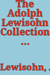 The Adolph Lewisohn Collection of modern French paintings and sculptures : with an essay on French painting during the nineteenth century and notes on each artist's life and works / by Stephan Bourgeois.