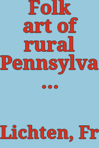 Folk art of rural Pennsylvania / Frances Lichten.