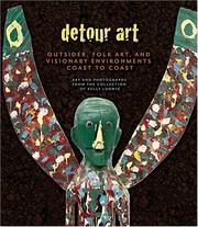 Detour art : outsider, folk art, and visionary environments coast to coast/ art and photographs from the collection of Kelly Ludwig