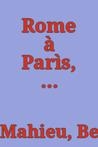 Rome à Parìs, Petit Palais. février--avril 1968. [Catalogue par Bernard Mahieu, Ariane Ducro, i. e. Ducrot, et Odile Dresch].