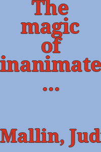 The magic of inanimate objects / Judith Mallin.