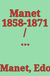 Manet 1858-1871 / by Guy Weelen.