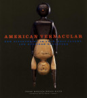 American vernacular : new discoveries in folk, self-taught, and outsider sculpture / Frank Maresca, Roger Ricco ; introduction by Margit Rowell ; essay by Joseph Jacobs ; chapter introductions by Lyle Rexer.