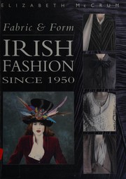Fabric & form : Irish fashion since 1950 / Elizabeth McCrum ; picture research by Victoria Wilkes.