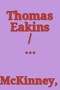 Thomas Eakins / by Roland McKinney ; photo research and bibliography by Aimée Crane.