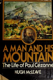 A man and his mountain : the life of Paul Cézanne / Hugh McLeave.