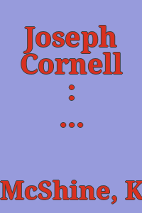 Joseph Cornell : [exposition], MAM/Musée d'art moderne de la ville de Paris, 15 octobre-6 décembre 1981 / par Kynaston McShine.