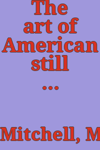 The art of American still life : Audubon to Warhol / Mark D. Mitchell ; with essays by Bill Brown, Mark D. Mitchell, Katie A. Pfohl, and Carol Troyen.