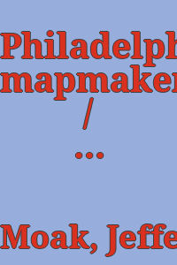 Philadelphia mapmakers / by Jefferson M. Moak.