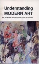 Understanding modern art/ [by] Frances Mordecai with Selma Helen Stone.