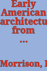 Early American architecture,: from the first colonial settlements to the national period.