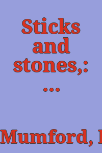 Sticks and stones,: a study of American architecture & civilization.