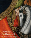Late Medieval panel paintings : materials, methods, meanings / Susie Nash ; with contributions by Till-Holger Borchert, Emma Capron and Jim Harris.