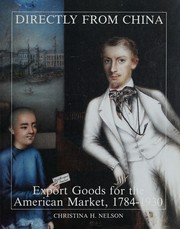 Directly from China : export goods for the American market, 1784-1930 / Christina H. Nelson.