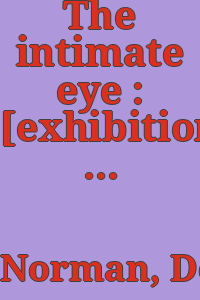 The intimate eye : [exhibition] Guild Hall Museum, East Hampton, New York, 22 June-27 July, 1986 : photographs / by Dorothy Norman.