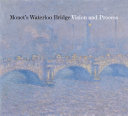 Monet's Waterloo bridge : vision and process / edited by Nancy Norwood.