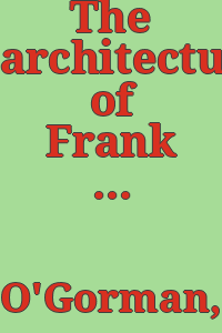 The architecture of Frank Furness / by James F. O'Gorman; catalogue of selected buildings by George E. Thomas and James F. O'Gorman; checklist of the architecture and projects of Frank Furness by George E. Thomas and Hyman Myers; special photography by Cervin Robinson.