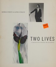 Two lives : Georgia O'Keeffe & Alfred Stieglitz, a conversation in paintings and photographs / essays by Belinda Rathbone, Roger Shattuck, and Elizabeth Hutton Turner ; edited by Alexandra Arrowsmith and Thomas West.