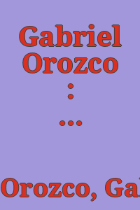 Gabriel Orozco : extension of reflection, June 10-September 6, 2004.