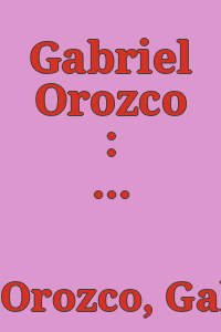 Gabriel Orozco : corplegados and particles.