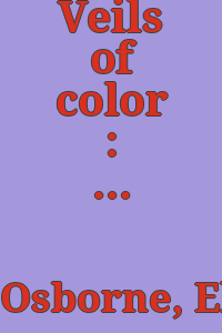 Veils of color : Elizabeth Osborne : juxtapositions & recent work / Kirsten M. Jensen.