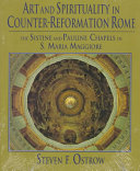 Art and spirituality in Counter-Reformation Rome : the Sistine and Pauline chapels in S. Maria Maggiore / Steven F. Ostrow.