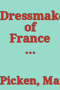 Dressmakers of France : the who, how and why of the French couture / by Mary Brooks Picken and Dora Loues Miller.