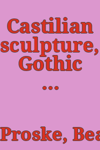 Castilian sculpture, Gothic to Renaissance./ Printed by order of the trustees.
