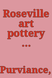 Roseville art pottery in color / by Louise and Evan Purviance and Norris F. Schneider.