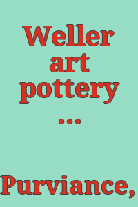 Weller art pottery in color / by Louise and Evan Purviance and Norris F. Schneider.
