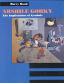 Arshile Gorky : the implications of symbols / Harry Rand.