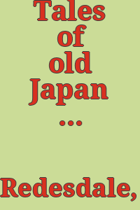 Tales of old Japan / by Lord Redesdale ; with illustrations, drawn and cut on wood by Japanese artists.