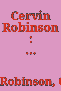 Cervin Robinson : photographs, 1958-1983 / with an essay by Robert A. Sobieszek and a statement by the photographer ; edited by James F. O'Gorman.