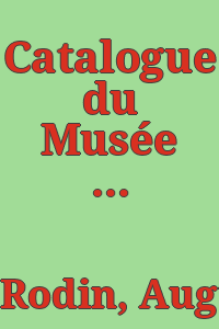Catalogue du Musée Rodin. essai de classement chronologique des œuvres d'Auguste Rodin / par Georges Grappe.
