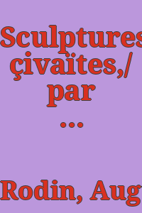 Sculptures çivaïtes,/ par Auguste Rodin, Ananda Coomaraswamy, E.-B. Havell et Victor Goloubew.