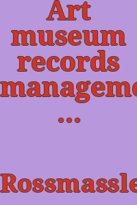 Art museum records management manual / by Louise Rossmassler.