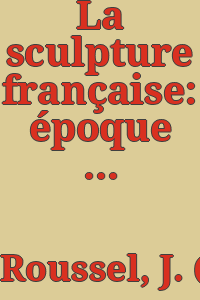 La sculpture française: époque de la renaissance, par Jules Roussel.