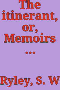 The itinerant, or, Memoirs of an actor / by S.W. Ryley.