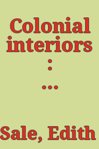 Colonial interiors : second series / by Edith Tunis Sale, with an introduction by J. Frederick Kelley.
